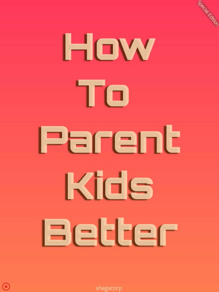 How to parent kids better